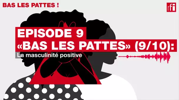 #Podcast #Bas les pattes 9/10 : la masculinité positive