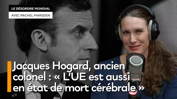 Jacques Hogard, ancien colonel : « L’UE est aussi en état de mort cérébrale »