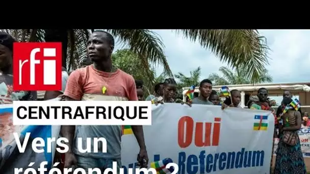 Centrafrique : vers un référendum constitutionnel ? • RFI
