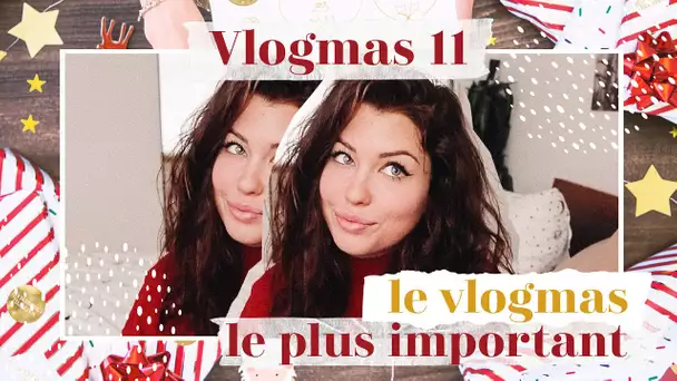 Le Vlogmas le Plus Important | Vlogmas 11