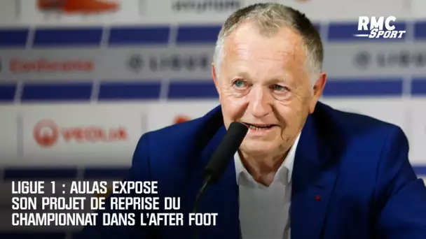 Ligue 1 : Aulas expose son projet de reprise du championnat dans l'After Foot