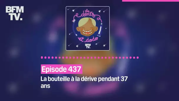 Les dents et dodo - Episode 437: la bouteille à la dérive pendant 37 ans