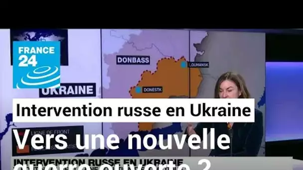 Intervention russe en Ukraine : vers une nouvelle guerre ouverte ? • FRANCE 24