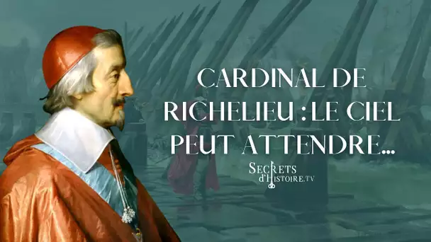 Secrets d'Histoire - Cardinal de Richelieu : le ciel peut attendre (Intégrale)