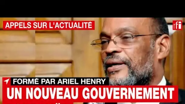 Haïti : un nouveau gouvernement formé par Ariel Henry • RFI