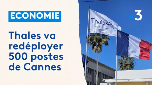 "Les employés azuréens croulent sous le travail" et Thales va redéployer 500 postes de Cannes