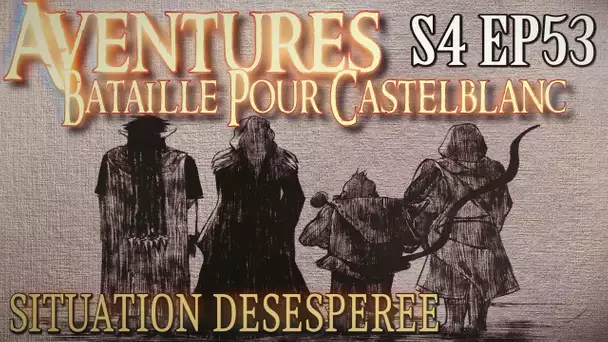 Aventures Bataille pour Castelblanc - Episode 53 - Situation désespérée