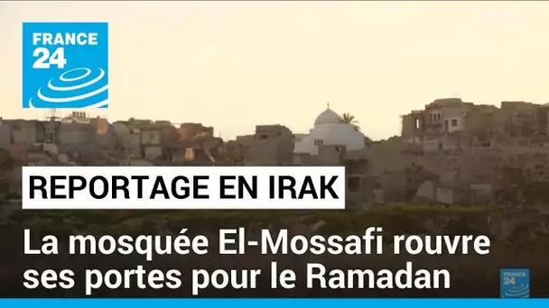 Irak : la mosquée El-Mossafi rouvre ses portes pour le Ramadan • FRANCE 24