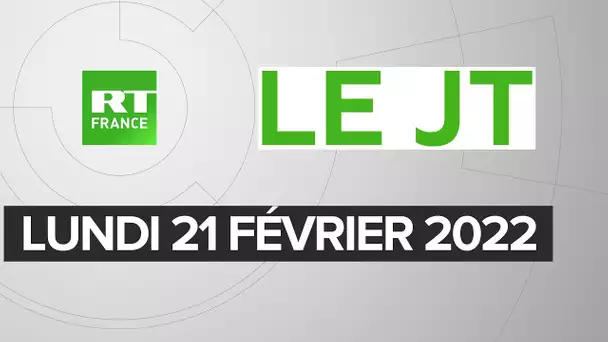 Le JT de RT France - Lundi 21 février 2022 : Intervention de Poutine sur Lougansk et Donetsk
