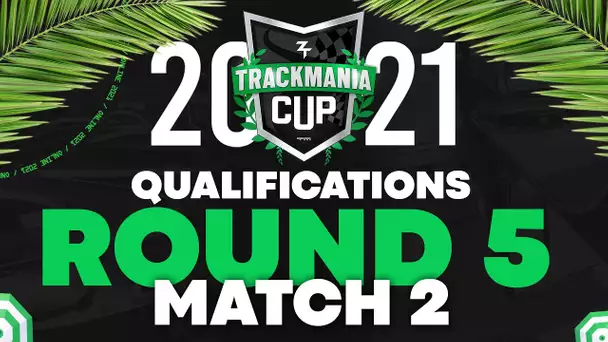 Trackmania Cup 2021 #18 : Qualifications - Round 5 / Match 2
