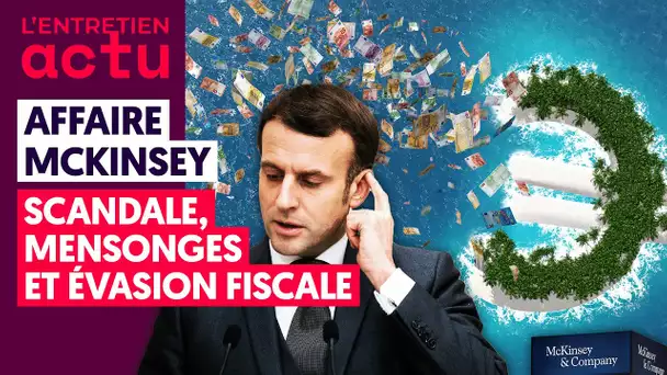 AFFAIRE MCKINSEY : SCANDALE, MENSONGES ET ÉVASION FISCALE