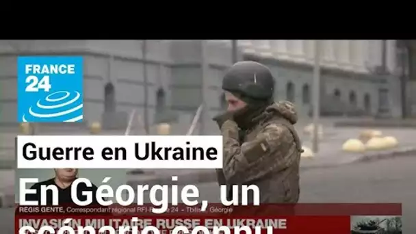 Guerre en Ukraine : en Géorgie, le scénario d'invasion russe n'a surpris personne • FRANCE 24