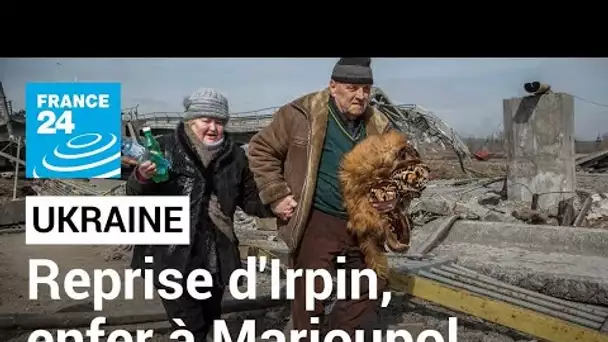 L'Ukraine annonce la reprise d'Irpin, situation "catastrophique" à Marioupol • FRANCE 24