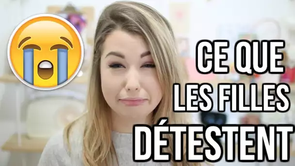 CE QUE LES FILLES DÉTESTENT !