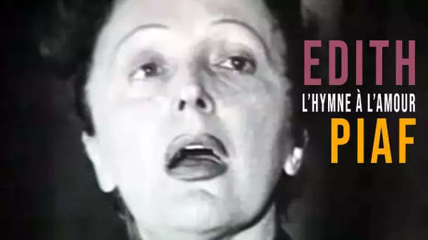 Edith Piaf, l'hymne à l'amour