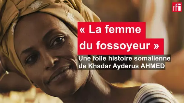 «La femme du fossoyeur», une folle histoire somalienne de Khadar Ayderus Ahmed • RFI
