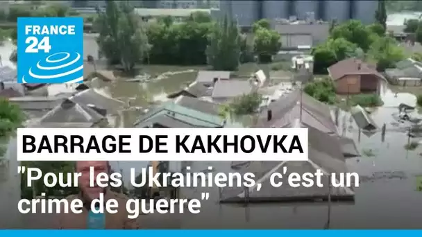 Destruction du barrage de Kakhovka : "Pour les Ukrainiens, c'est un crime de guerre" • FRANCE 24