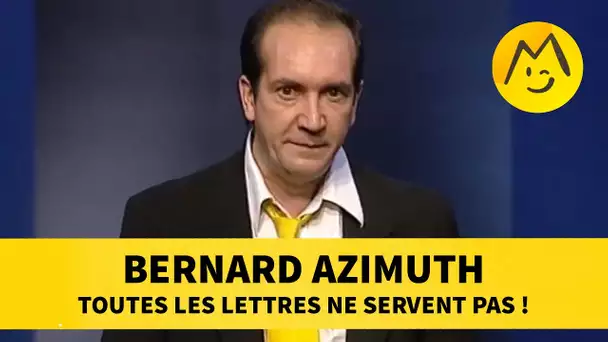 Bernard Azimuth : toutes les lettres ne servent pas !