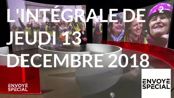 Envoyé spécial. L'intégrale de jeudi 13 décembre 2018 (France 2)