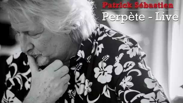 Perpète - Live Patrick Sébastien - Entre nous