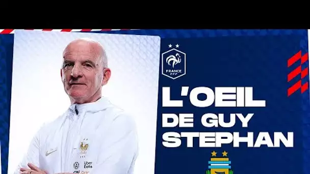 L'oeil de Guy Stéphan sur l'Argentine, Equipe de France I FFF 2022