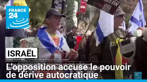 Israël : l'opposition accuse le pouvoir de dérive autocratique • FRANCE 24
