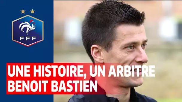 Une histoire, un arbitre : Benoit Bastien I FFF 2021