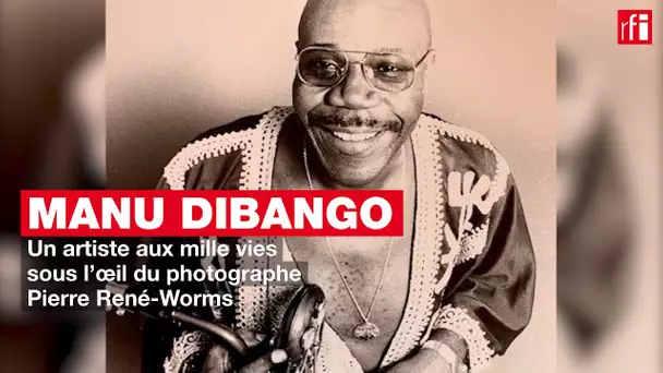 Manu Dibango, l'artiste aux mille vies, dans l’œil du photographe Pierre René-Worms