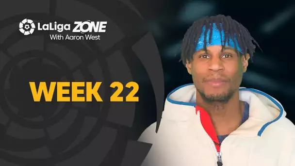 LaLiga Zone with Aaron West: Week 22