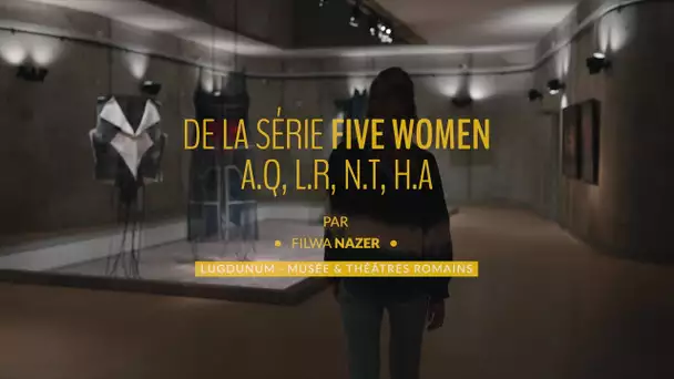 Biennale d'art contemporain de Lyon : «Five Women (cinq femmes)» de Filwa Nazer