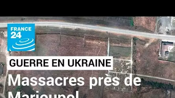 En direct : soupçons de nouveaux massacres près de Marioupol • FRANCE 24