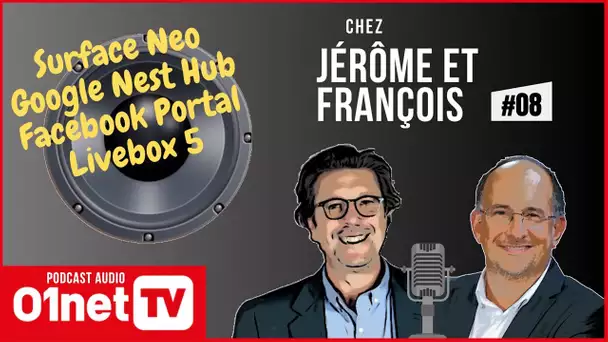 Surface Neo, Google Nest Hub, Facebook Portal, Orange Livebox 5... (Chez Jérôme et François #08)