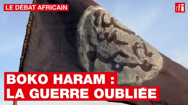 Le Débat africain - Boko Haram: la guerre oubliée • RFI