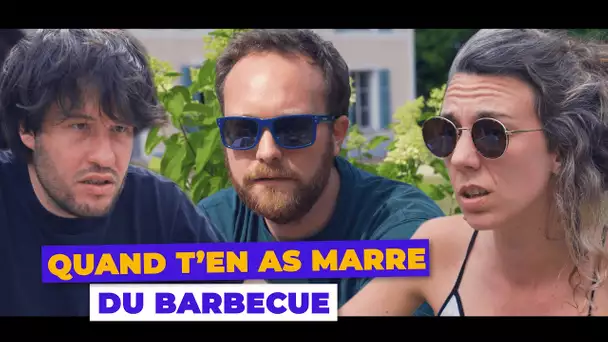 Quand t'en as marre du barbecue