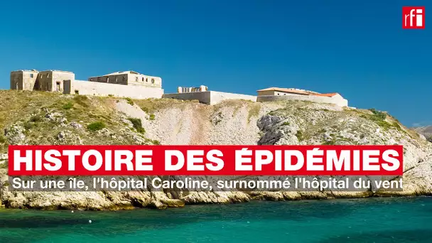Sur une île, l'hôpital Caroline, surnommé l'hôpital du vent - Petite histoire et grande épidémie #4