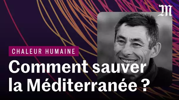 Climat, biodiversité : comment sauver la mer Méditerranée ? | CHALEUR HUMAINE S.6 E.7