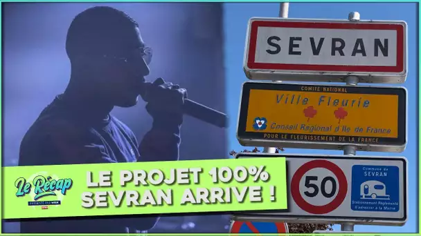 Le Récap d'Mrik : le PROJET 100% SEVRAN arrive !