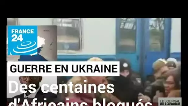 "Nous sommes livrés à nous-mêmes" : des centaines d'Africains se disent bloqués en Ukraine