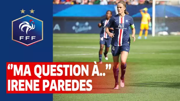 Ma Question à... Irene Paredes