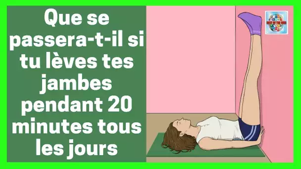 Que se passerait-il si vous levez vos jambes pendant 20 minutes par jours