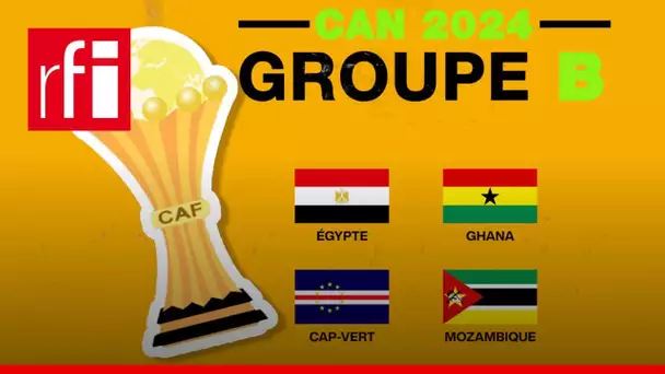 CAN 2024 : tout sur le groupe B • RFI