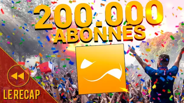 Les 200.000 abonnés ! Merci ! - LE RÉCAP