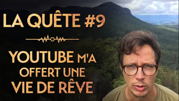 LA QUÊTE #9 : YOUTUBE M&#039;A OFFERT UNE VIE DE RÊVE