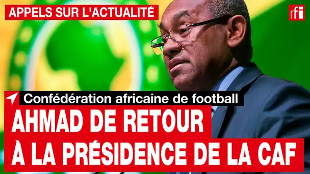 Foot : le retour d'Ahmad Ahmad à la tête de la présidence de la CAF