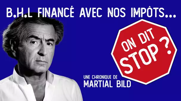 [Format court] B.H.L financé avec nos impôts…On dit STOP ?