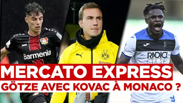 🚨 TRANSFERTS : Götze, Havertz, Zapata... Les infos mercato du 20 juillet