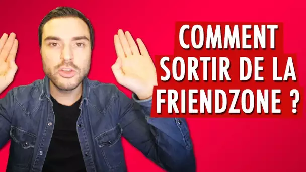 Comment sortir de la Friendzone ?