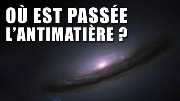 Où est passé L'ANTIMATIÈRE de L'UNIVERS ? DNDE#107