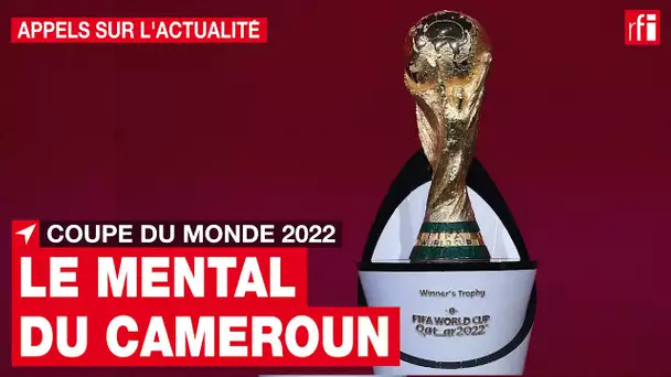 Coupe du monde 2022 : Le "mental" des Lions Indomptables du Cameroun • RFI