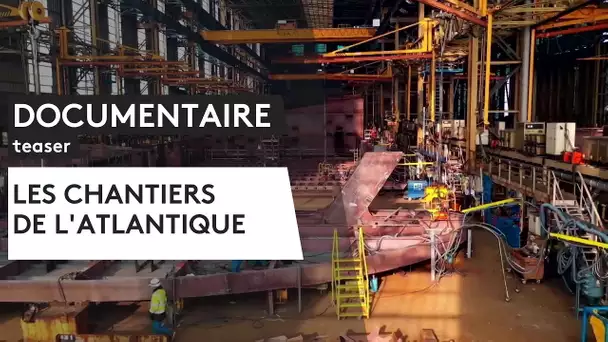 DOCUMENTAIRE. Les Chantiers de l'Atlantique [Teaser]